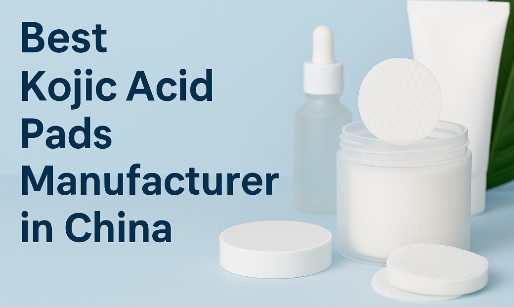 Best Kojic Acid Pads Manufacturer in China: A Complete Guide for Private Label Buyers